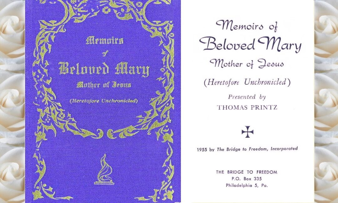 Memoirs of Beloved Mary, Mother of Jesus. Heretofore Unchronicled.